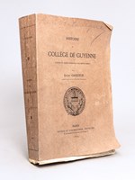 Histoire du Collège de Guyenne, d'après un grand nombre de documents inédits [ Edition originale ]