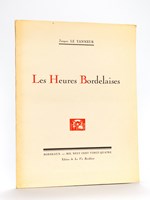 Les Heures Bordelaises [ Edition originale - Livre dédicacé par l'auteur Avec une planche hors texte coloriée par l'artiste ] Visions Locales