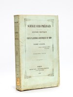 Science sans préjugés. Exposé critique des faits et questions scientifiques du Temps. Première Série [ Edition originale ]