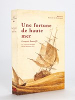 Une Fortune de Haute Mer [ Livre dédicacé par l'auteur ] François Bonnaffé , Un Armateur bordelais au dix-huitième siècle et sa descendance.