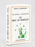 Une passion : l'archéologie. Le Dieu au Maillet [ Edition originale ]