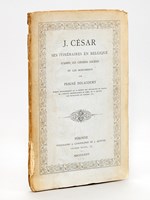 J. César, ses Itinéraires en Belgique d'après les chemins anciens et les monuments [ Edition originale ]