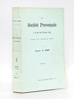 La Société Provençale à la fin du Moyen Age, d'après des documents inédits [ Edition originale ]
