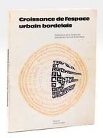 Croissance de l'Espace urbain bordelais. Actes du Séminaire d'étude des espaces urbains bordelais [ Edition originale ]