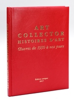 Art Collector. Histoires d'Art. Oeuvres de 1950 à nos jours [ Edition originale ]