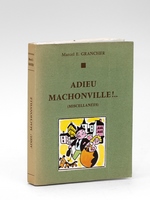 Adieu Machonville !.. (Miscellanées) [ Edition originale - Livre dédicacé par l'auteur, enrichi de plusieurs documents dont une LAS de Mme Courteline, et un croquis en couleurs signé de René Besset ]