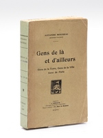 Gens de là et d'ailleurs. Gens de la Terre, Gens de la Ville, Gens de Paris [ Livre dédicacé par l'auteur ]