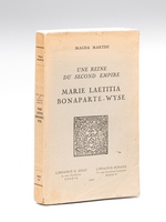 Marie Laetitia Bonaparte Wyse. Une Reine du Second Empire [ Edition originale - Livre dédicacé par l'auteur ]