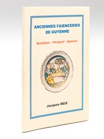 Anciennes faïenceries de Guyenne : Bordelais - Périgord - Agenais [ Livre dédicacé par l'artiste ]