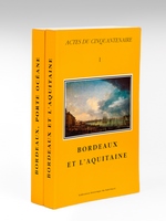 Actes du Cinquantenaire (2 Tomes - Complet) Tome I : Bordeaux et l'Aquitaine ; Tome II : Bordeaux Porte Océane. Carrefour européen