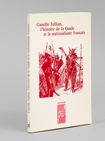 Camille Jullian, l'histoire de la Gaule et le nationalisme français. Actes du colloque organisé à Lyon le 6 décembre 1988