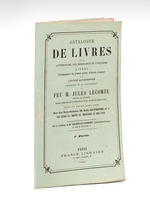 Catalogue de Livres sur la Littérature, les Beaux-Arts et l'Histoire. Livres accompagnés en grande partie d'envois d'auteur et de lettres autographes provenant de la bibliothèque de Feu M. Jules Lecomte homme de lettres, ancien r&eacu