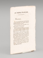 [ Pamphlet anonyme contre Napoléon, pendant les Cents-Jours, le 3 Mai 1815 : ] 'Au Peuple Français. Français, Il y a un an aujourd'hui que votre Souverain légitime entrait dans cette capitale, ramenant avec lui le bonheur et la