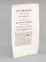 Aux Français et particulièrement aux Parisiens. Quel est le motif de la Guerre européenne contre la France ? Louis XVIII pouvait-il l'empêcher ? Par l'auteur de Bonaparte au 4 Mai