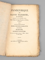 Panégyrique de Sainte Elizabeth, de Hongrie ; prononcé le 19 Novembre 1815, Dans l'Eglise de Sainte-Perpétue et Félicité, à Nismes ; dédié à Son Altesse Royale Marie-Thérèse-Char