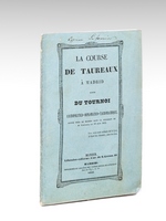 La Course de Taureaux à Madrid suivi du Tournoi cosmopolitico-diplomatico-tauromachique, donné près de Madrid dans la possesion de M. Fagoaga le 10 juin 1845 [ Edition originale ]