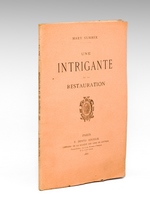 Une Intrigante de la Restauration [ Edition originale - Livre dédicacé par l'auteur ]