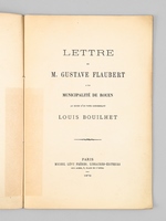 Lettre de M. Gustave Flaubert à la Municipalité de Rouen au sujet d'un vote concernant Louis Bouilhet [ Edition originale ]