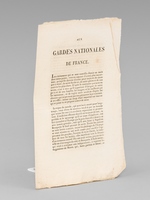 Aux Gardes Nationales de France [ Edition originale ] 'C'est surtout vous, brave Garde Nationale de Paris : vous qui occupez, à juste titre, le premier rang parmi toutes celles du royaume ; c'est vous qui devez donner l'exemple [ ... ] Vous voyez c