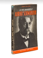 La Vie ardente d'Albert Schweitzer [ Livre dédicacé par Albert Schweitzer ]