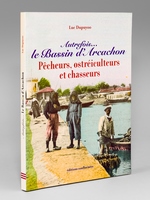 Autrefois... Le bassin d'Arcachon - Pêcheurs, ostréiculteurs et chasseurs