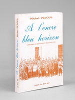 A l'encre bleu horizon. Les poilus de mon village Soubès 1914-1920. Lettres, carnets et documents