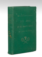 Grande Encyclopédie méthodique, universelle, illustrée des Jeux et Divertissements de l'Esprit et du Corps. Jeux anciens et nouveaux, de calcul, d'adresse et de hasard, jeux de salon, de préau, de cour, de jardin et de champs,