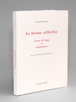 La Forme réfléchie. Carnet de Voyage et Commentaires [ un des 30 exemplaires sur Johannot ]