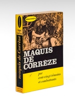 Maquis de Corrèze , par cent-vingt témoins et combattants.